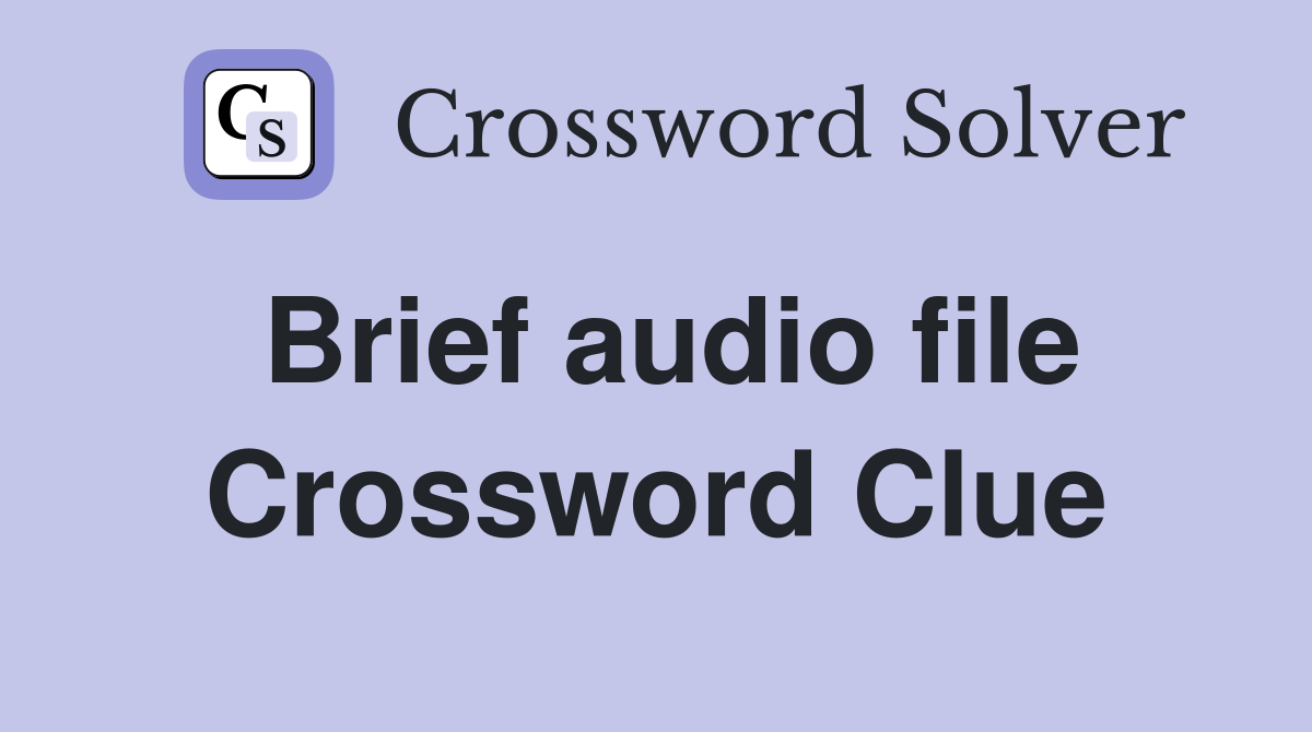 Brief audio file Crossword Clue Answers Crossword Solver